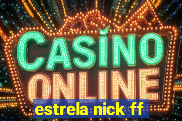 estrela nick ff